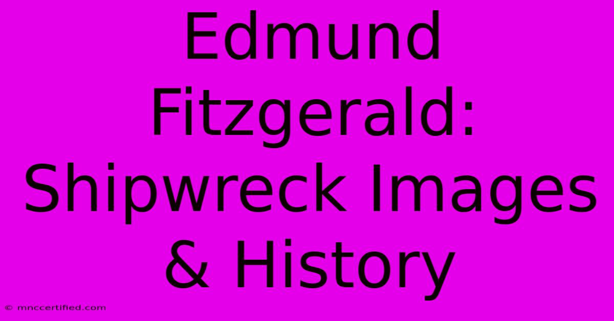 Edmund Fitzgerald: Shipwreck Images & History