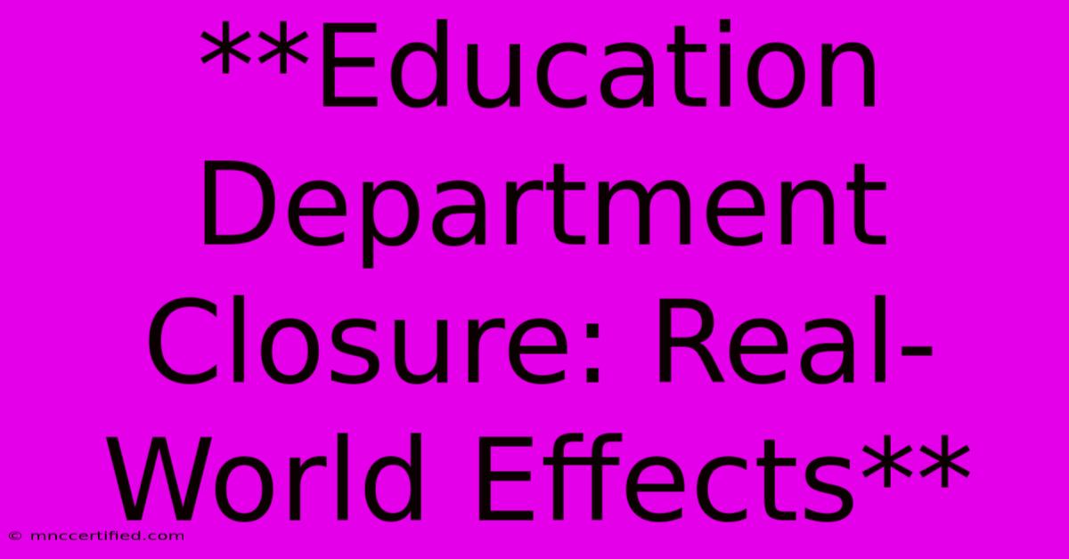 **Education Department Closure: Real-World Effects**