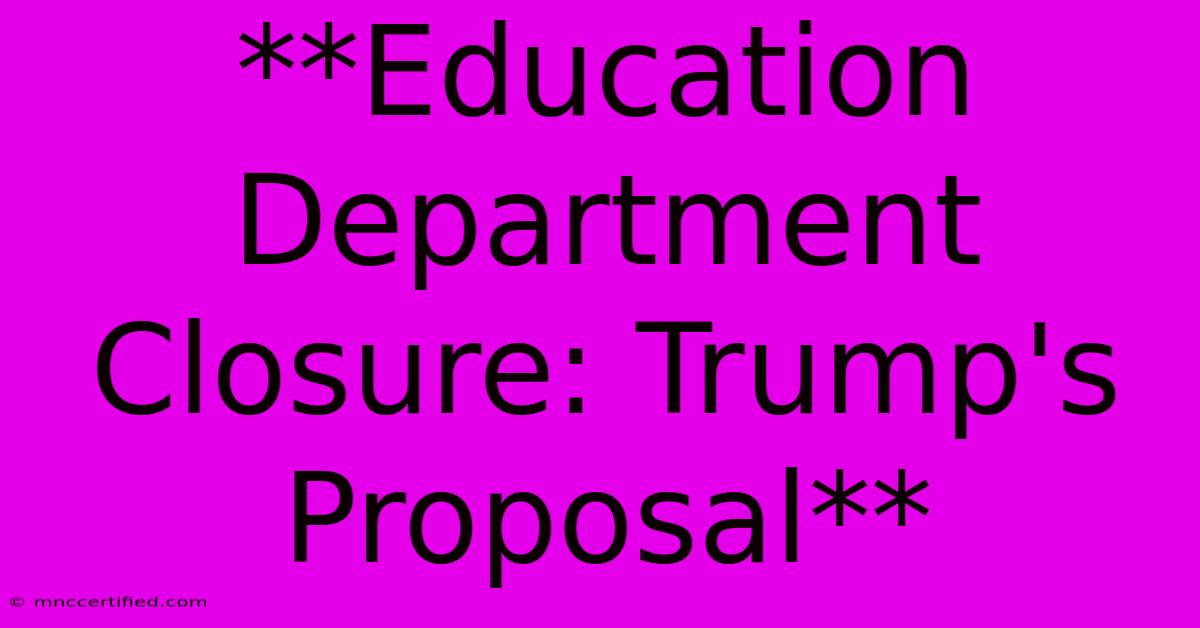 **Education Department Closure: Trump's Proposal**