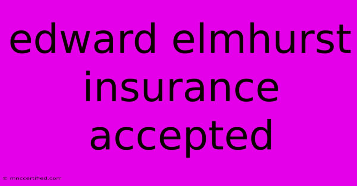 Edward Elmhurst Insurance Accepted