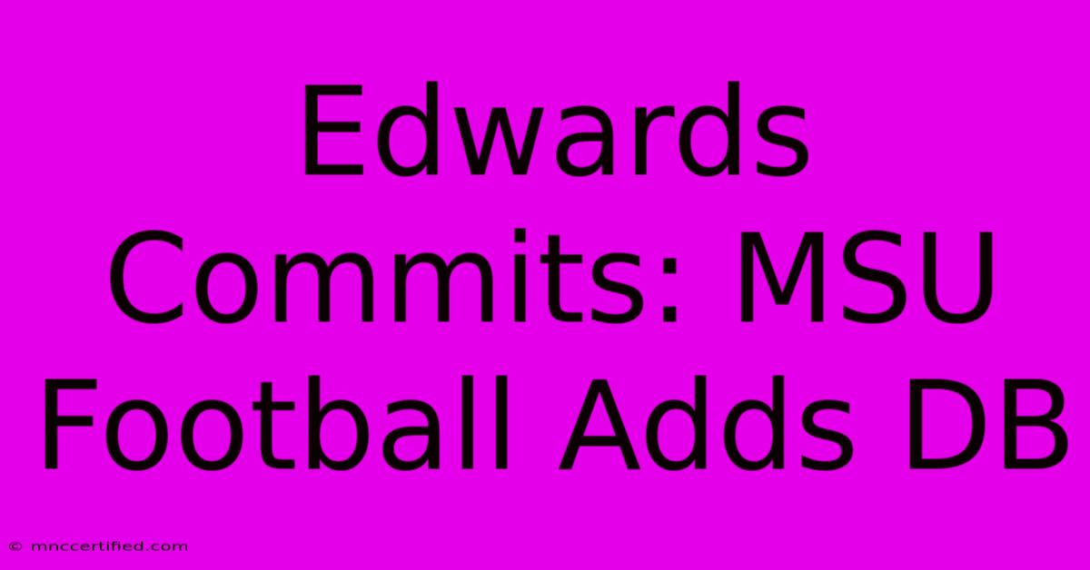 Edwards Commits: MSU Football Adds DB