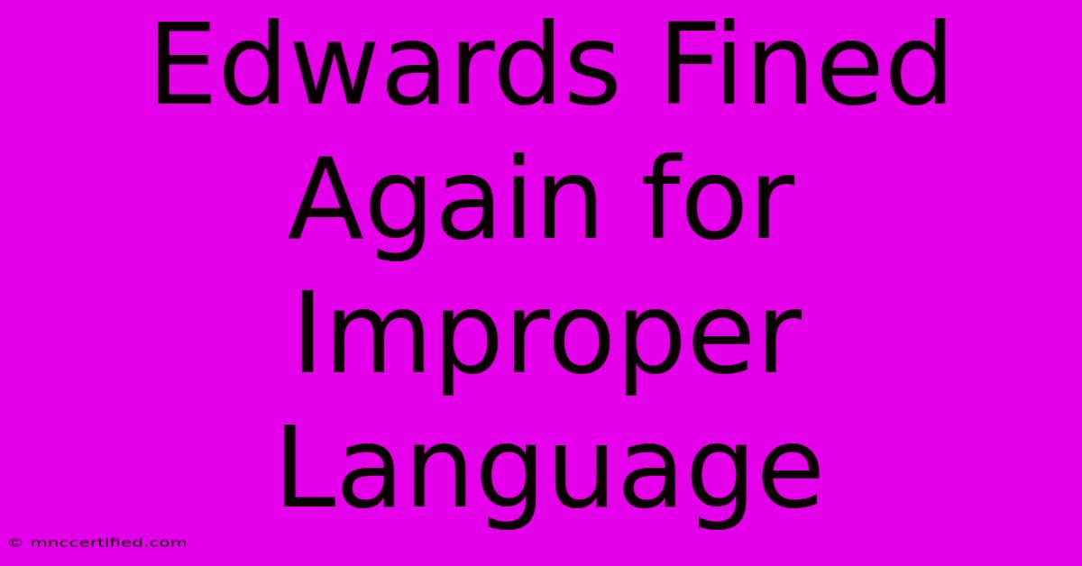 Edwards Fined Again For Improper Language