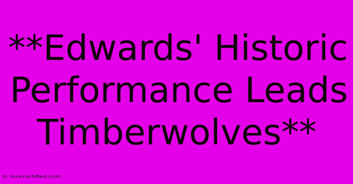 **Edwards' Historic Performance Leads Timberwolves**