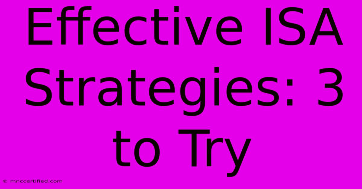 Effective ISA Strategies: 3 To Try