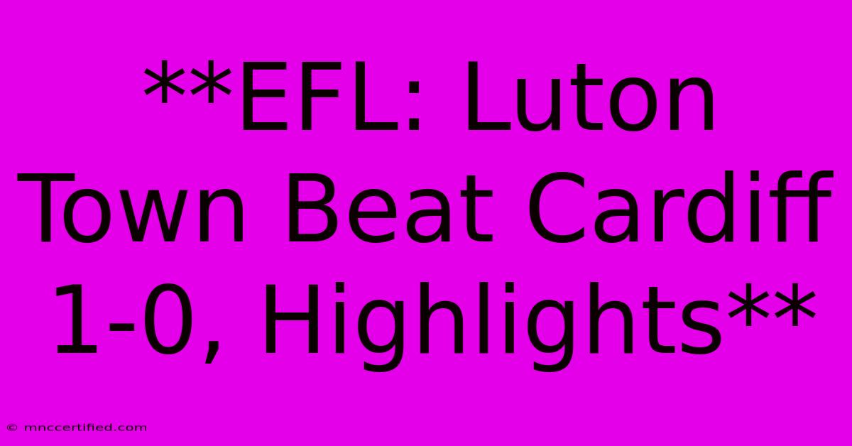 **EFL: Luton Town Beat Cardiff 1-0, Highlights**