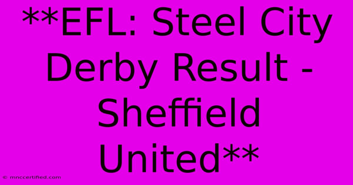 **EFL: Steel City Derby Result - Sheffield United** 