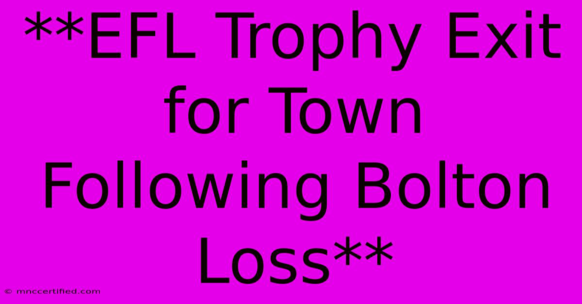 **EFL Trophy Exit For Town Following Bolton Loss**