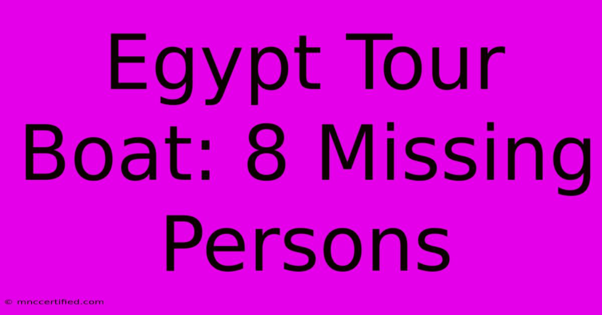 Egypt Tour Boat: 8 Missing Persons