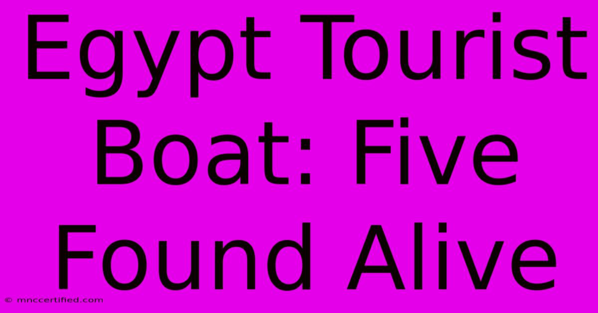 Egypt Tourist Boat: Five Found Alive