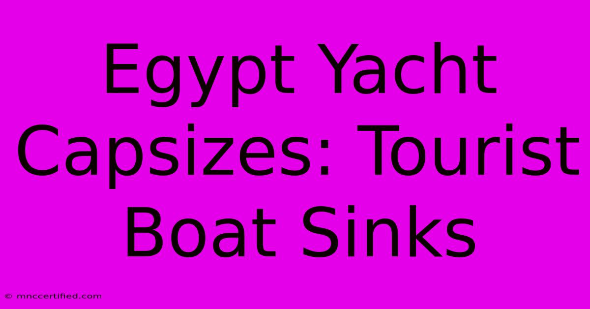 Egypt Yacht Capsizes: Tourist Boat Sinks