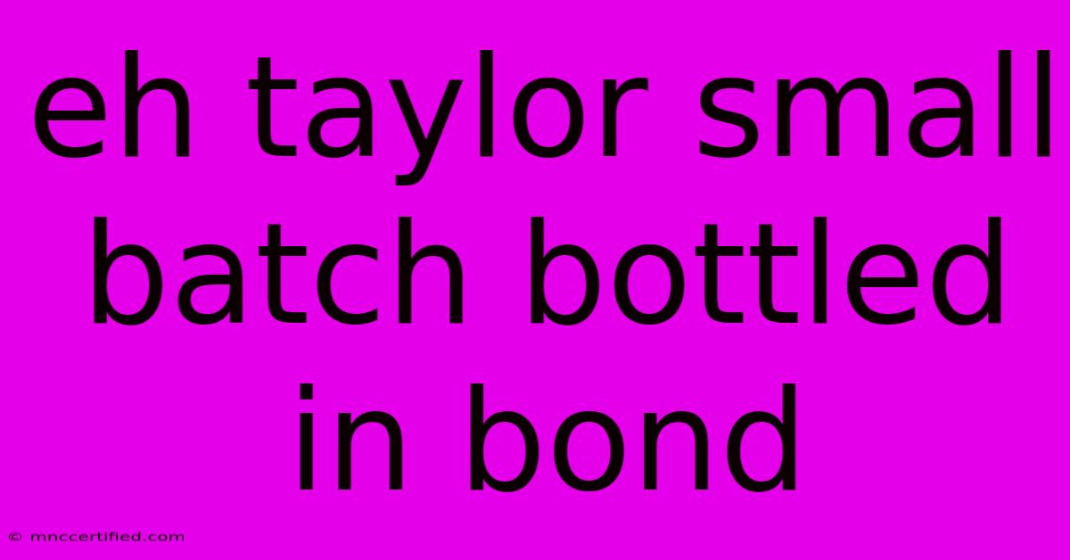 Eh Taylor Small Batch Bottled In Bond