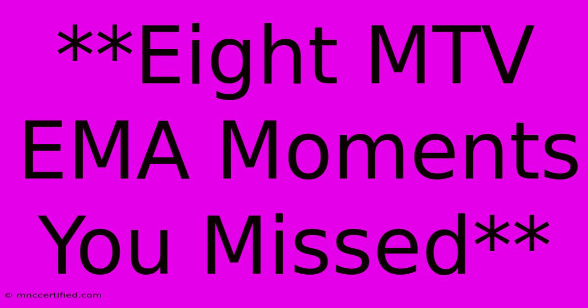 **Eight MTV EMA Moments You Missed**