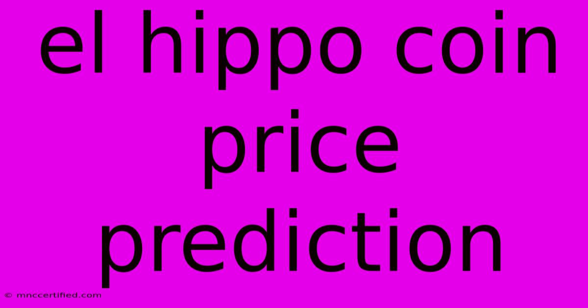 El Hippo Coin Price Prediction