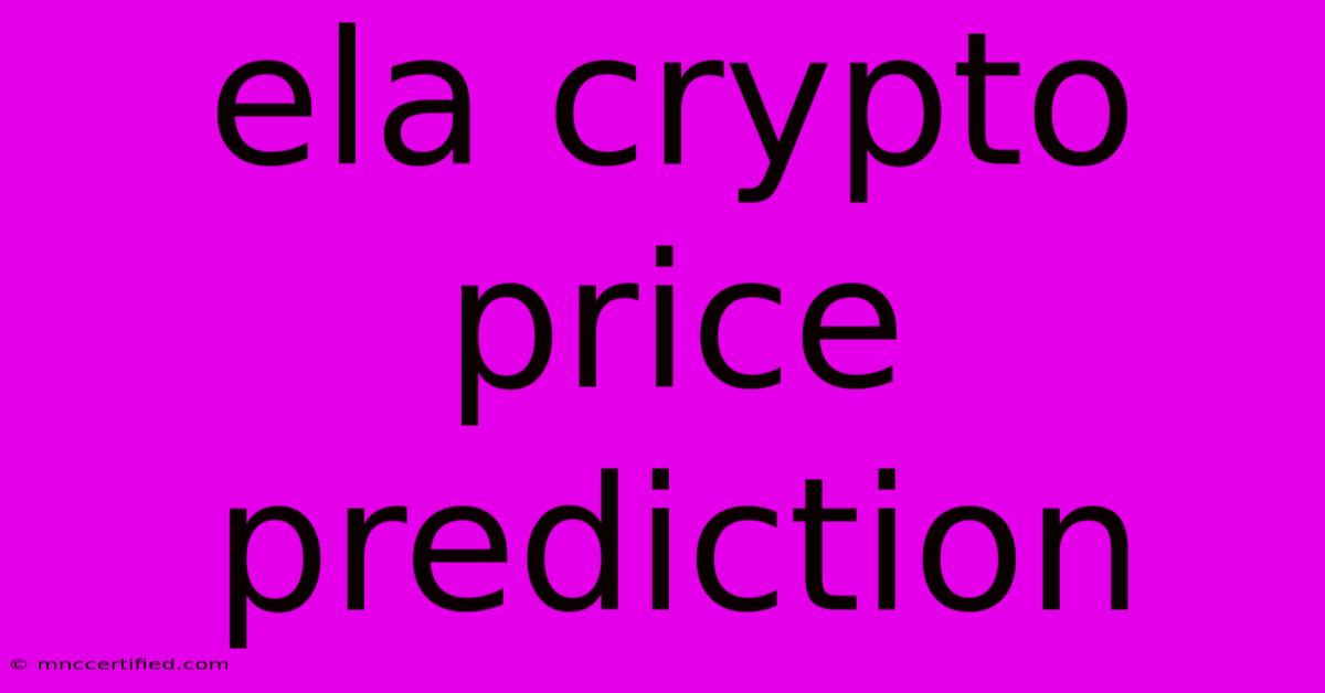 Ela Crypto Price Prediction