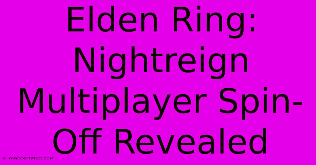 Elden Ring: Nightreign Multiplayer Spin-Off Revealed