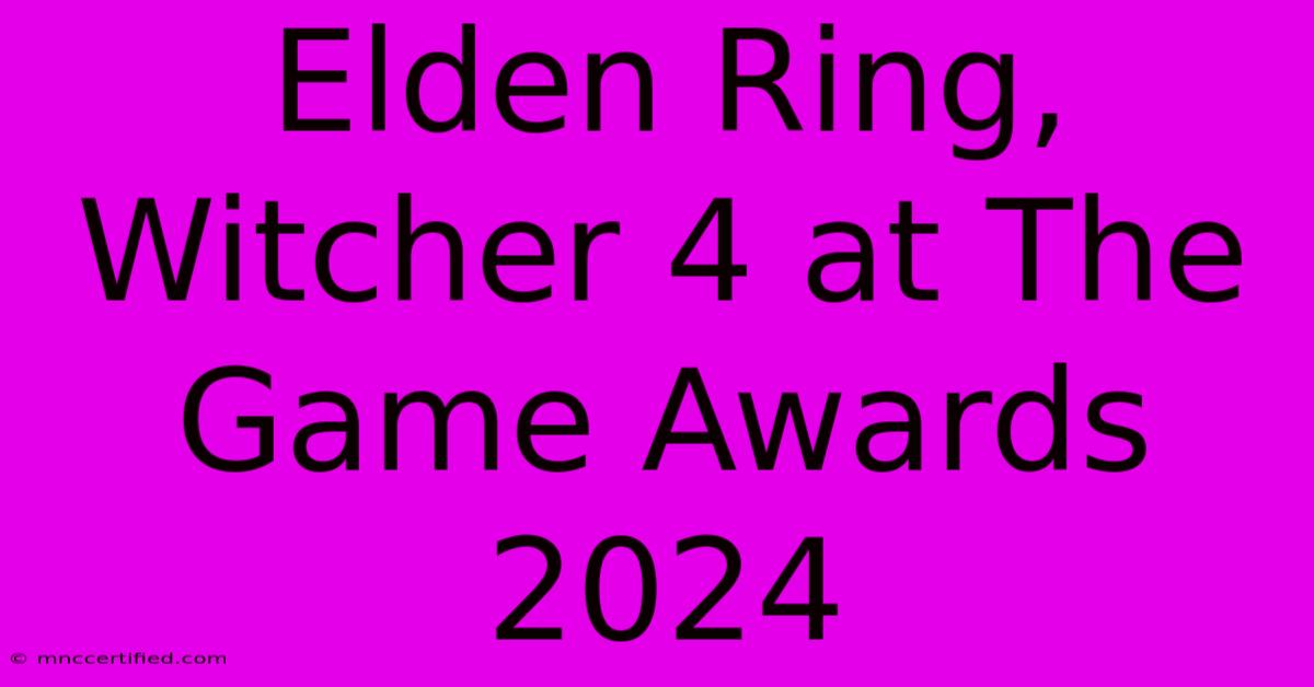 Elden Ring, Witcher 4 At The Game Awards 2024