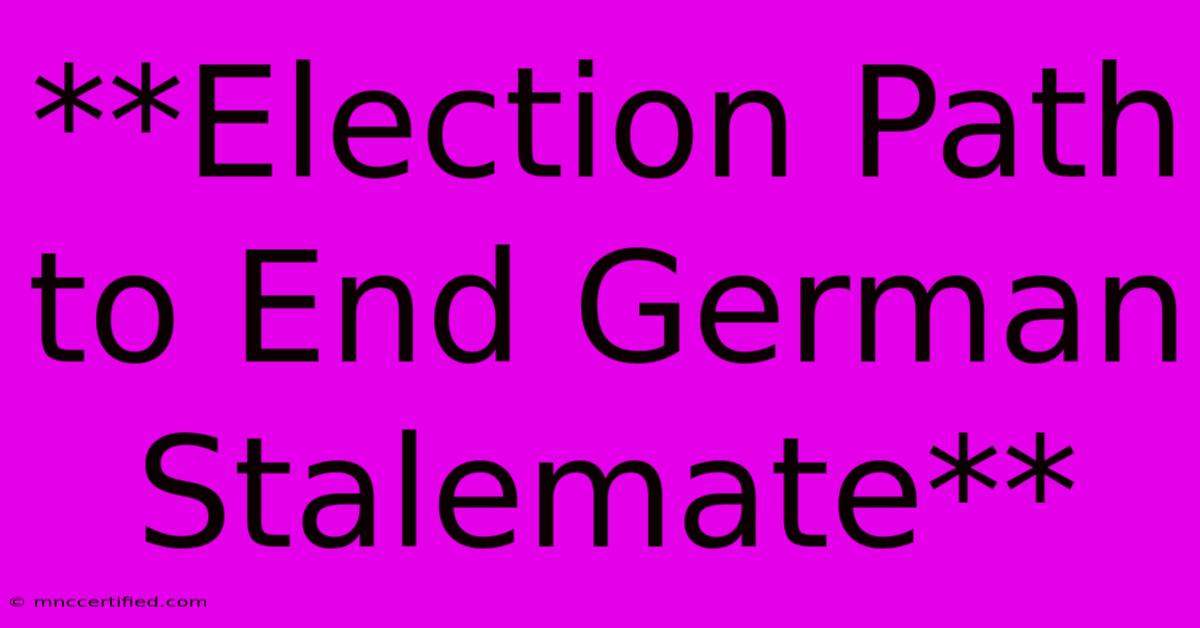 **Election Path To End German Stalemate** 