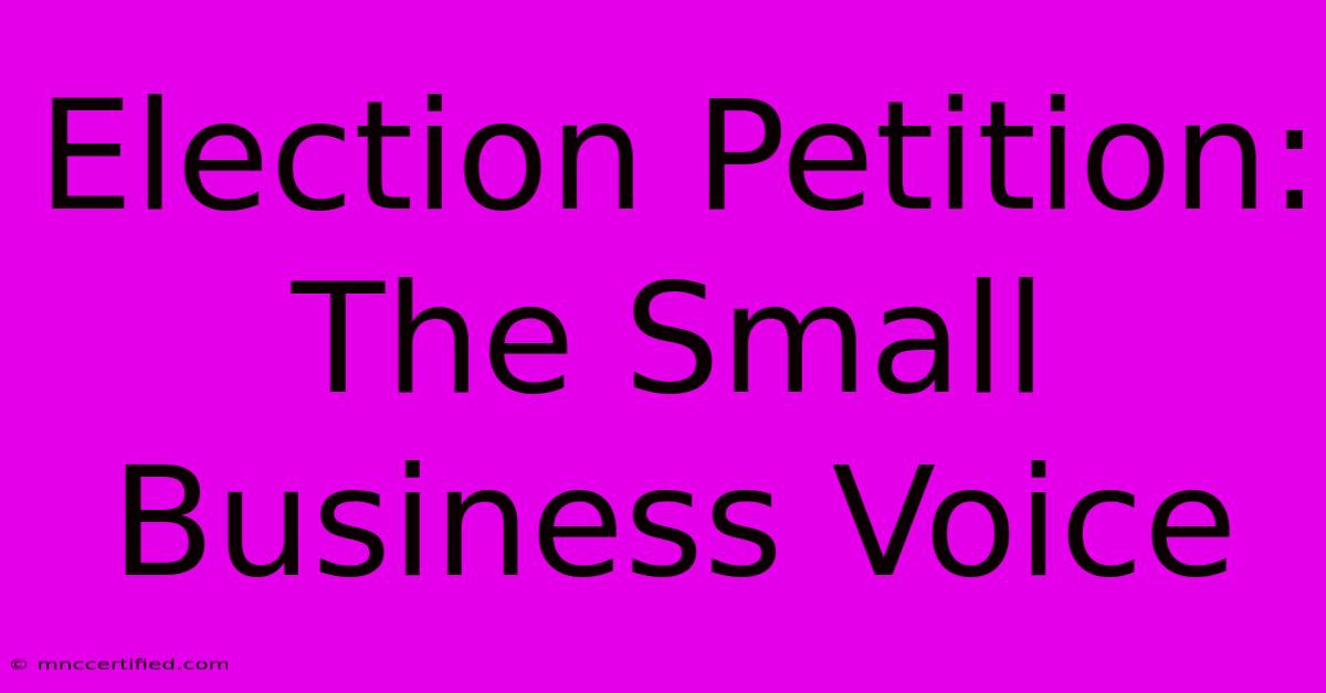 Election Petition: The Small Business Voice