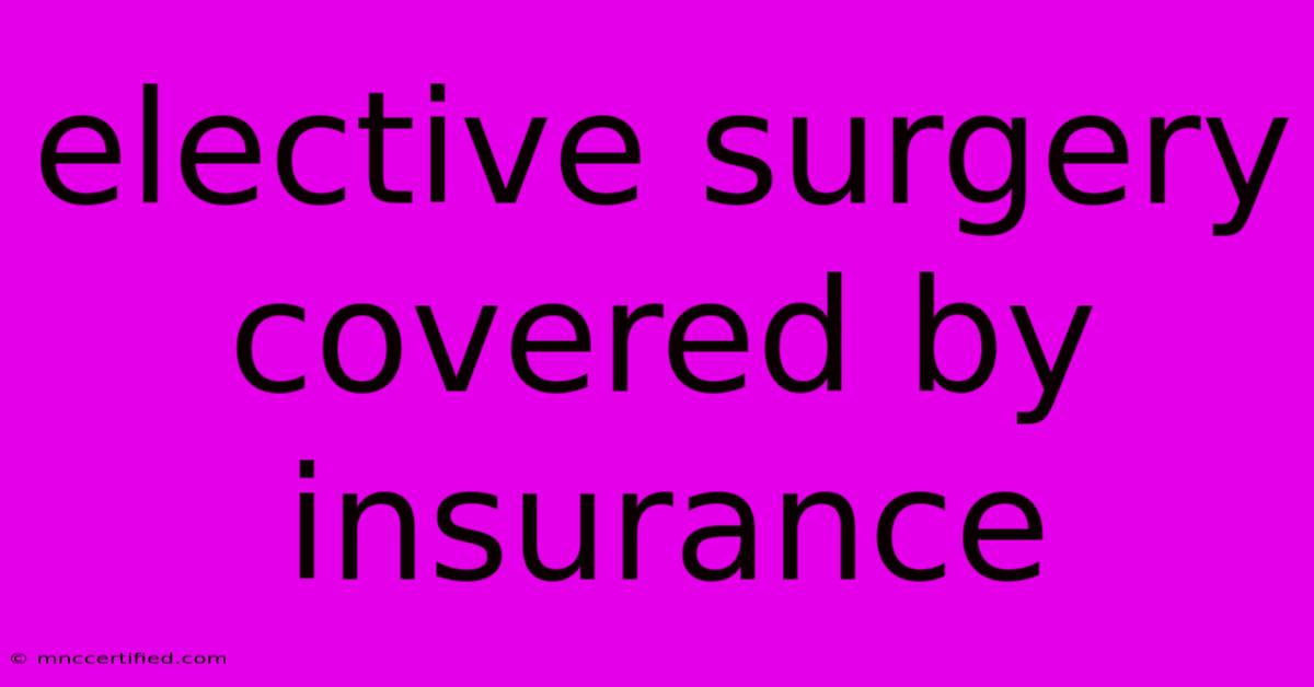 Elective Surgery Covered By Insurance