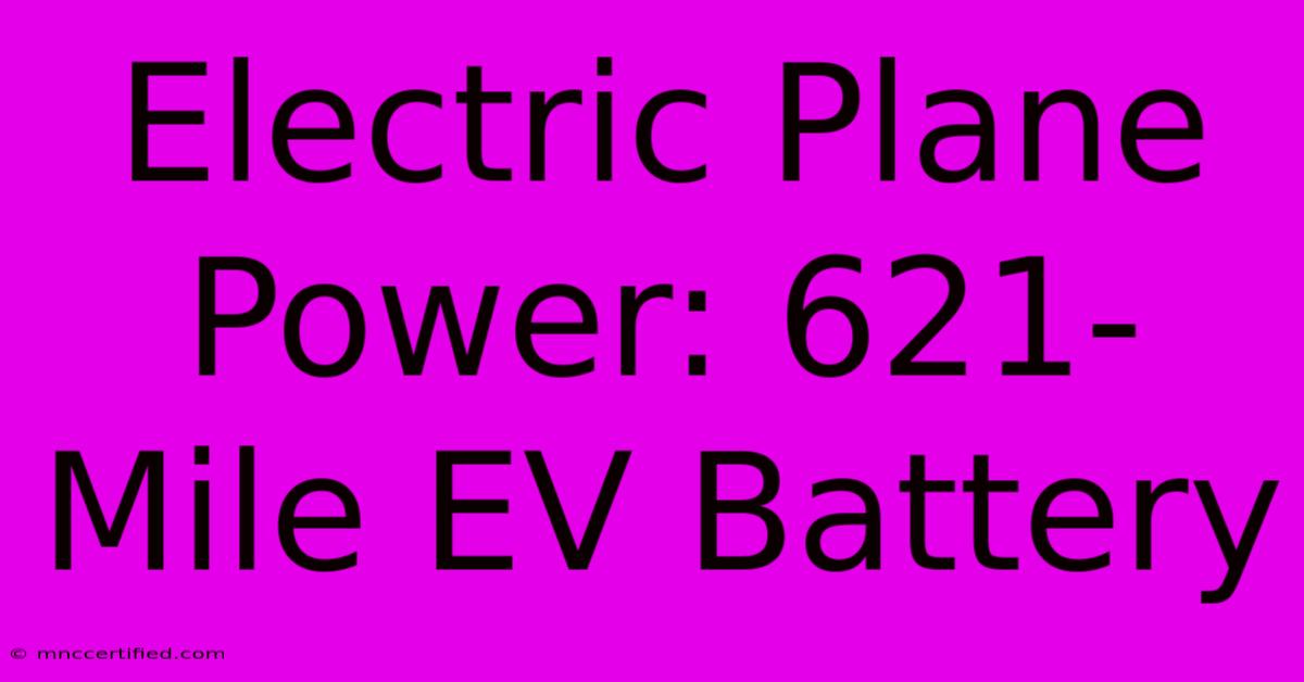 Electric Plane Power: 621-Mile EV Battery