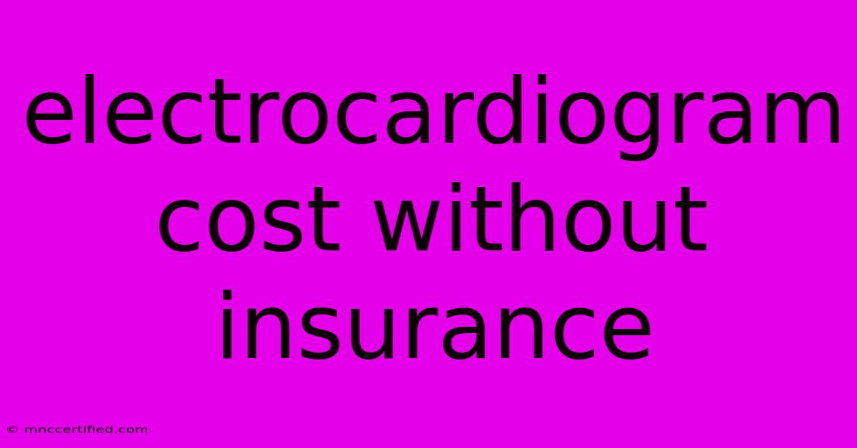 Electrocardiogram Cost Without Insurance