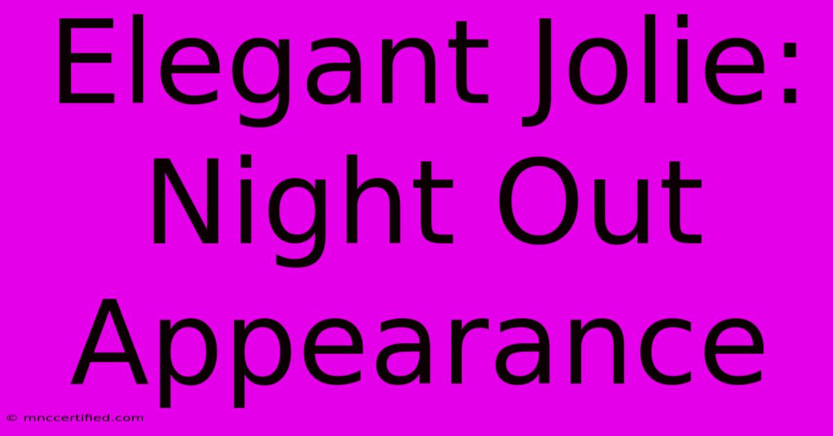 Elegant Jolie: Night Out Appearance