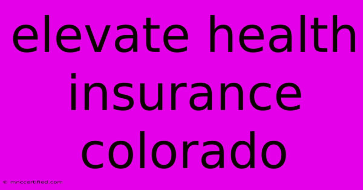 Elevate Health Insurance Colorado