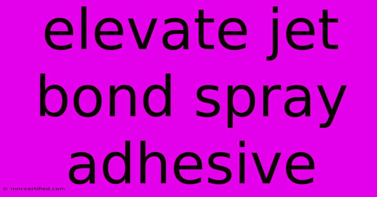 Elevate Jet Bond Spray Adhesive