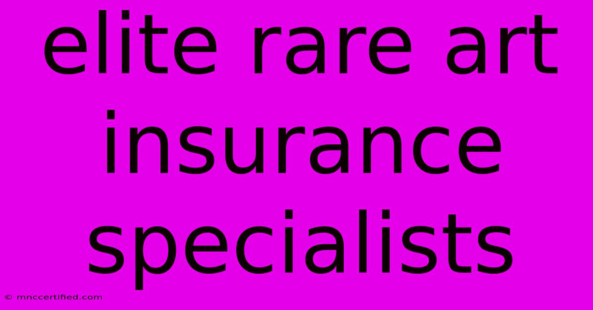 Elite Rare Art Insurance Specialists