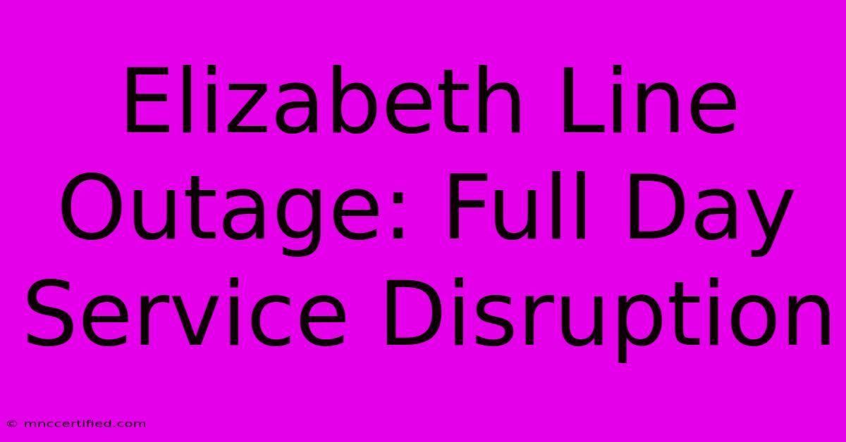 Elizabeth Line Outage: Full Day Service Disruption