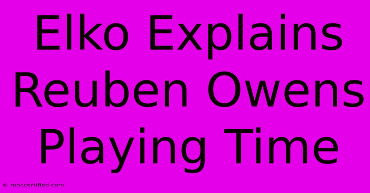 Elko Explains Reuben Owens Playing Time