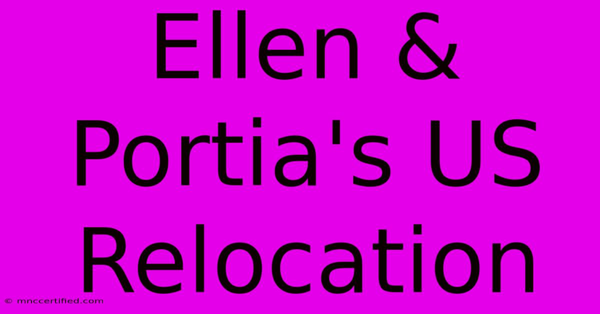 Ellen & Portia's US Relocation