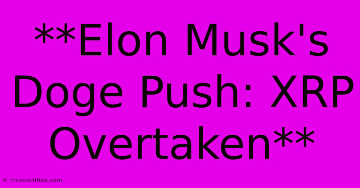 **Elon Musk's Doge Push: XRP Overtaken**