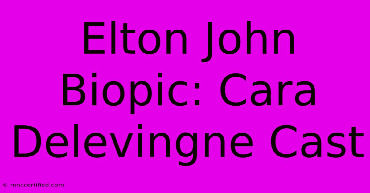 Elton John Biopic: Cara Delevingne Cast