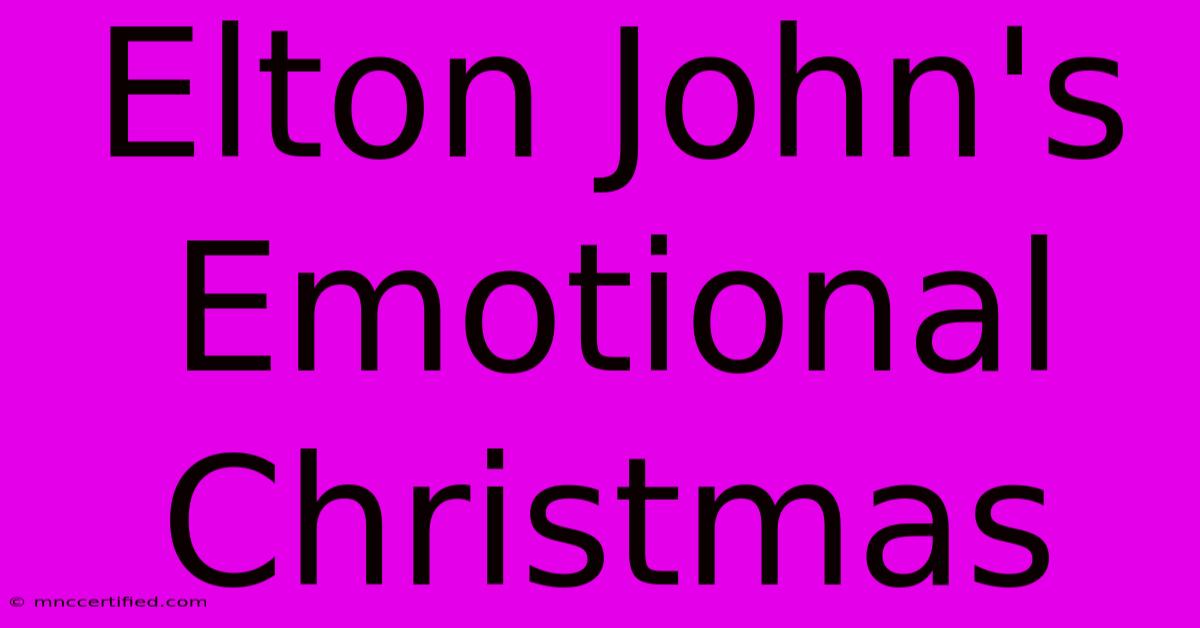 Elton John's Emotional Christmas