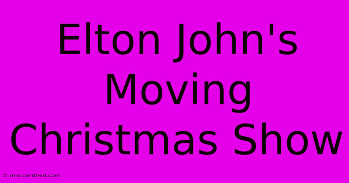 Elton John's Moving Christmas Show