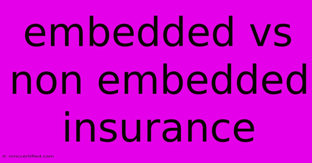 Embedded Vs Non Embedded Insurance