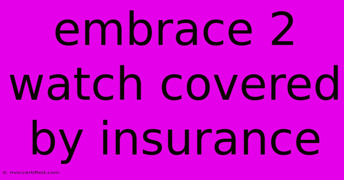 Embrace 2 Watch Covered By Insurance