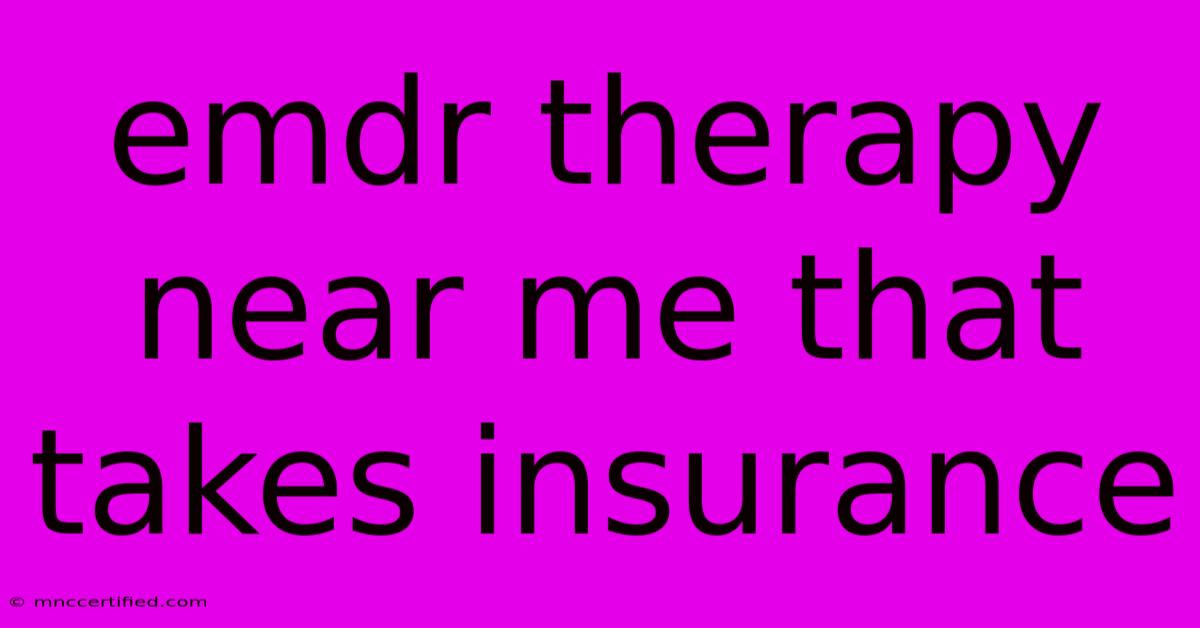 Emdr Therapy Near Me That Takes Insurance