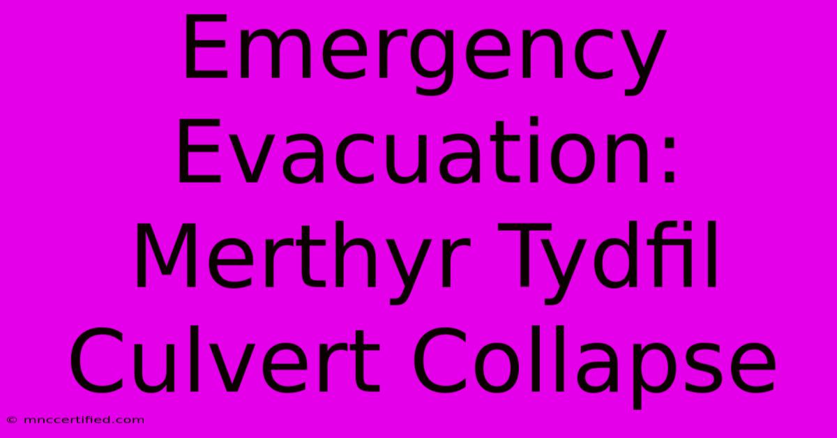 Emergency Evacuation: Merthyr Tydfil Culvert Collapse