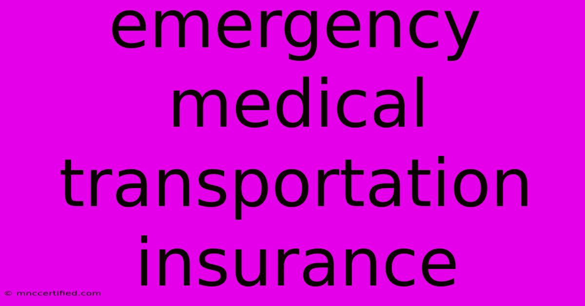 Emergency Medical Transportation Insurance