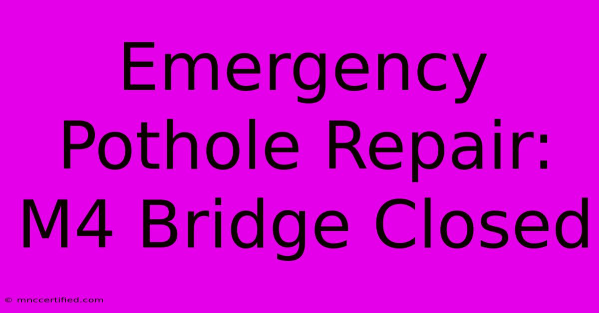 Emergency Pothole Repair: M4 Bridge Closed