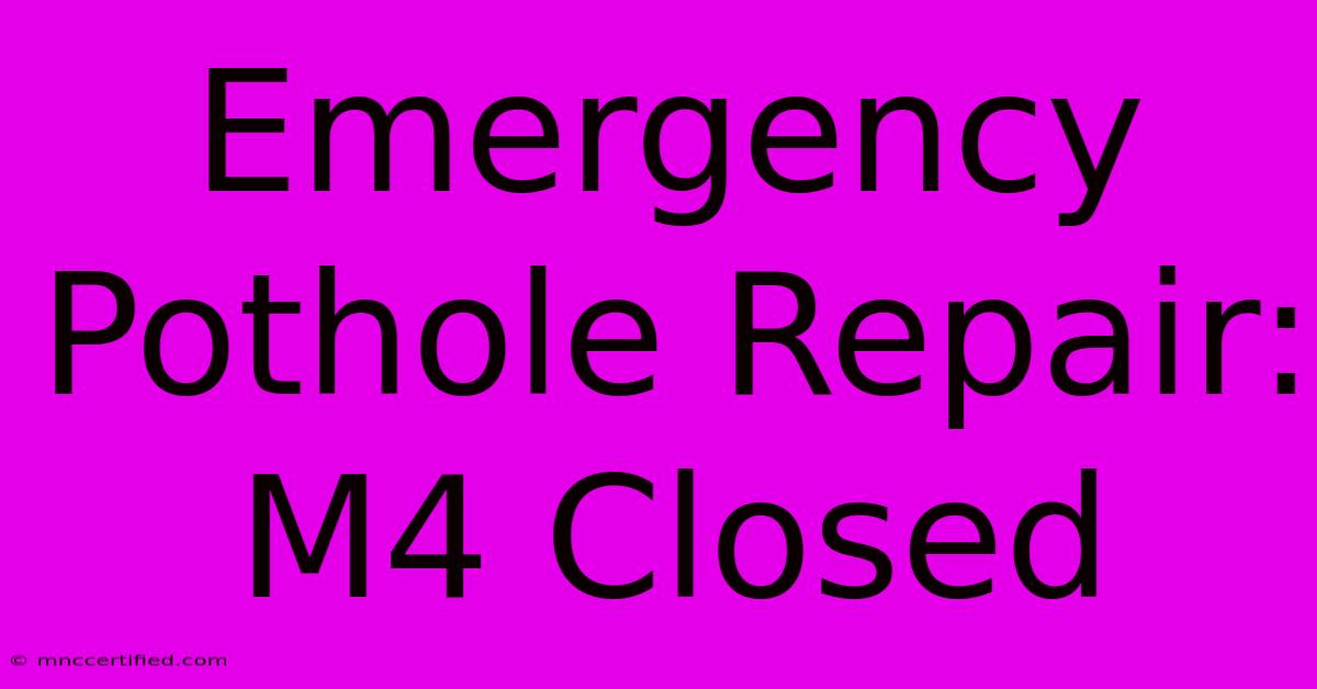 Emergency Pothole Repair: M4 Closed