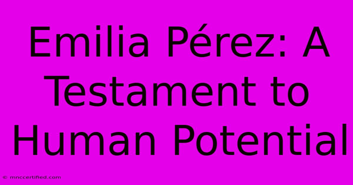 Emilia Pérez: A Testament To Human Potential 