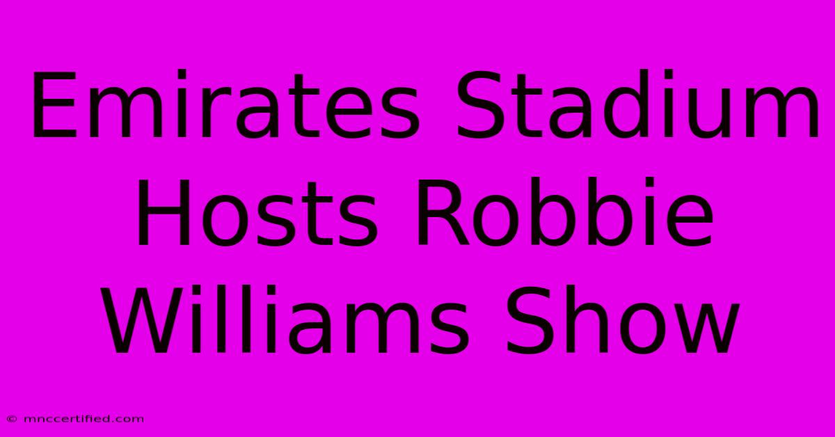 Emirates Stadium Hosts Robbie Williams Show