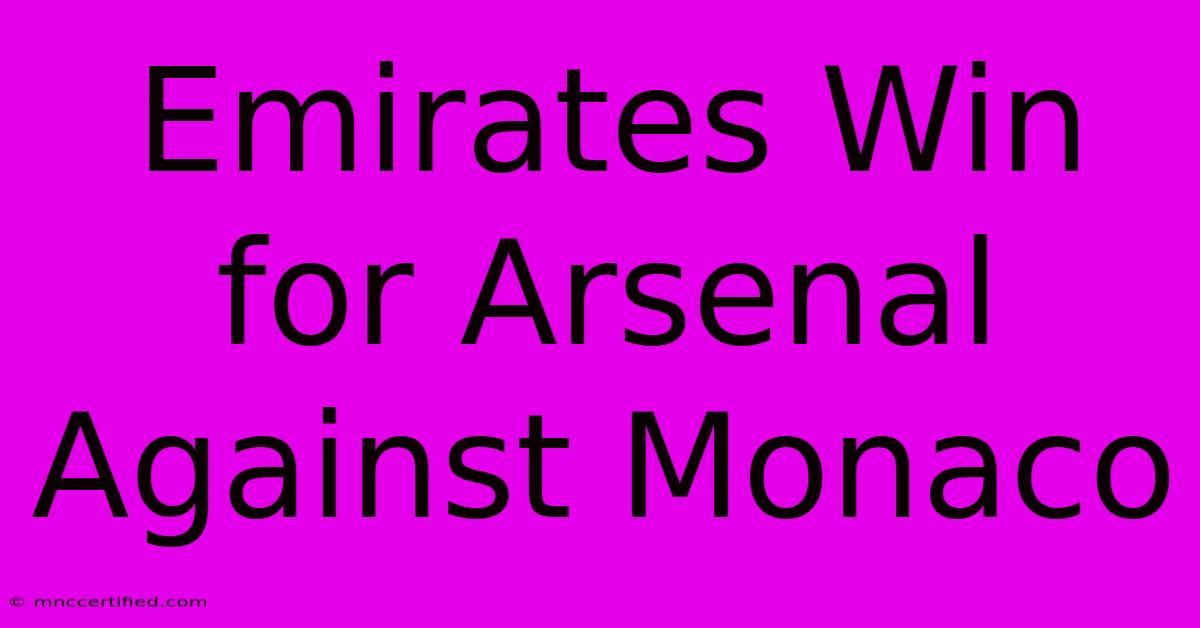 Emirates Win For Arsenal Against Monaco