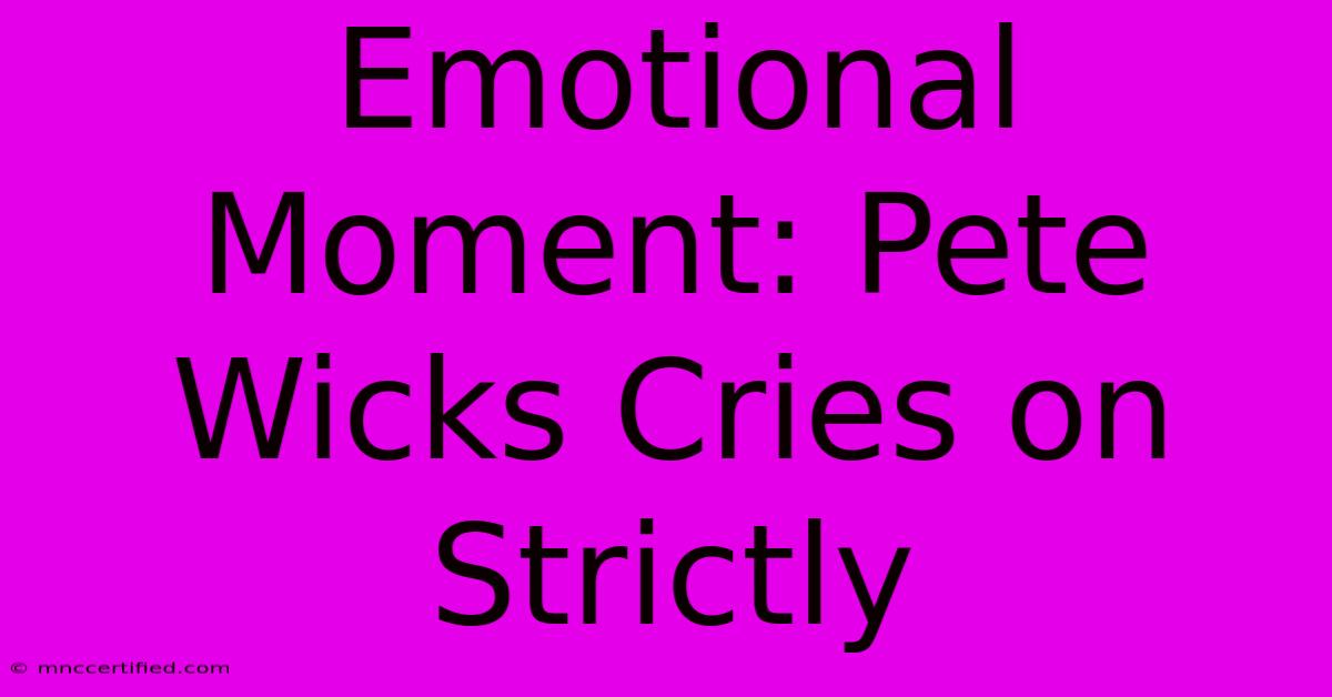 Emotional Moment: Pete Wicks Cries On Strictly