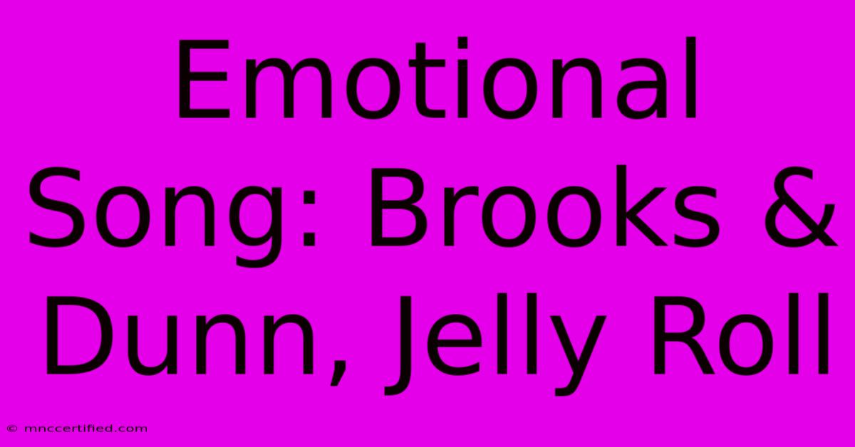 Emotional Song: Brooks & Dunn, Jelly Roll