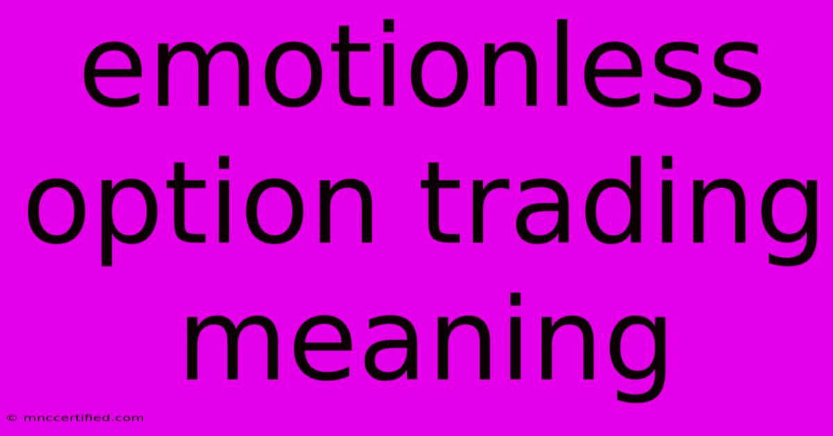 Emotionless Option Trading Meaning