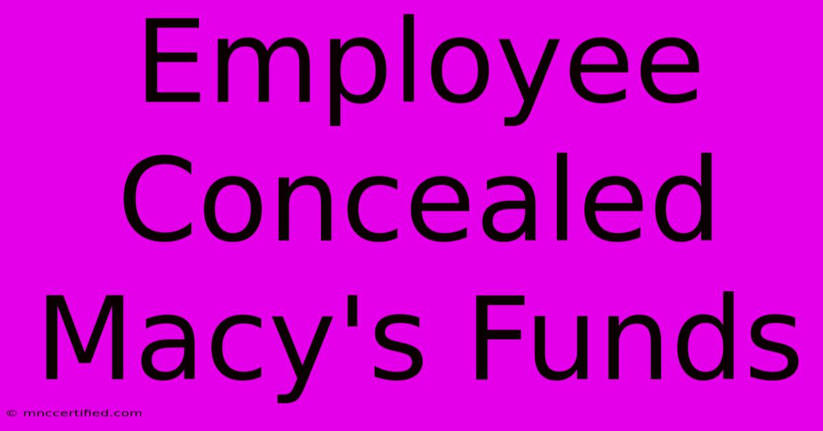 Employee Concealed Macy's Funds